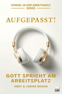 Aufgebpasst! Gott spricht am Arbeitsplatz