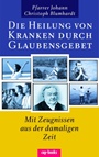 Die Heilung von Kranken durch Glaubensgebet