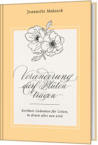 Veränderung darf Blüten tragen